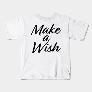 Make a wish, Hand written Black text Kids T-Shirt